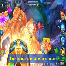 fortuna de alvaro xaro